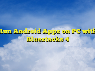 Run Android Apps on PC with Bluestacks 4