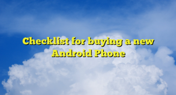Checklist for buying a new Android Phone