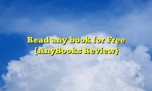 Read any book for Free {AnyBooks Review}