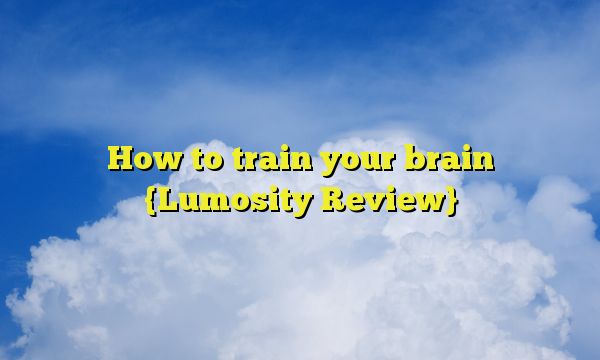 How to train your brain {Lumosity Review}