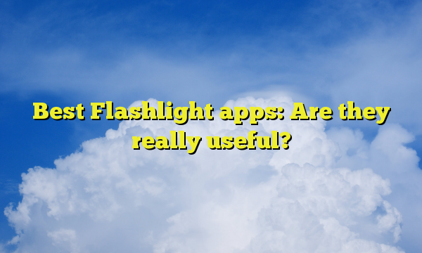 Best Flashlight apps: Are they really useful?