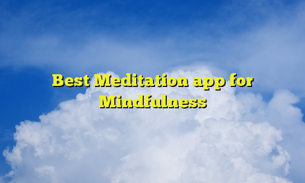 Best Meditation app for Mindfulness