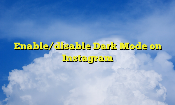 Enable/disable Dark Mode on Instagram