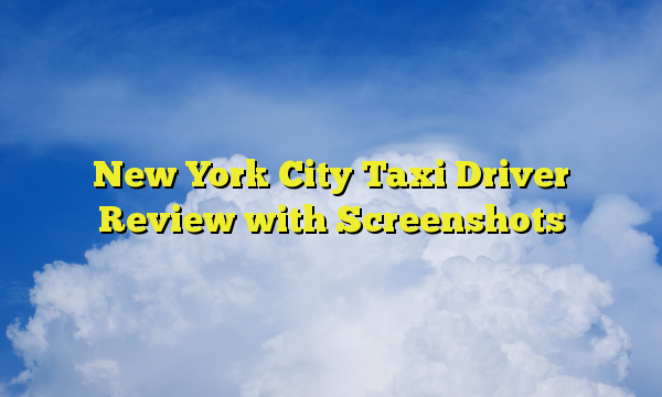 New York City Taxi Driver Review with Screenshots
