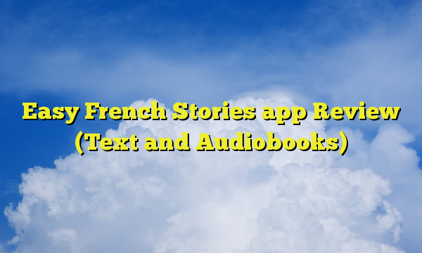 Easy French Stories app Review (Text and Audiobooks)