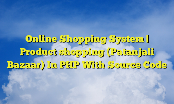 Online Shopping System | Product shopping (Patanjali Bazaar) In PHP With Source Code